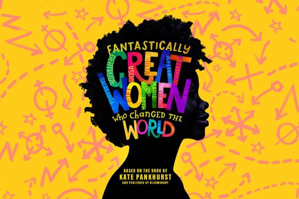 Fantastically Great Women who changed the World - a play based on Kate Pankhurst