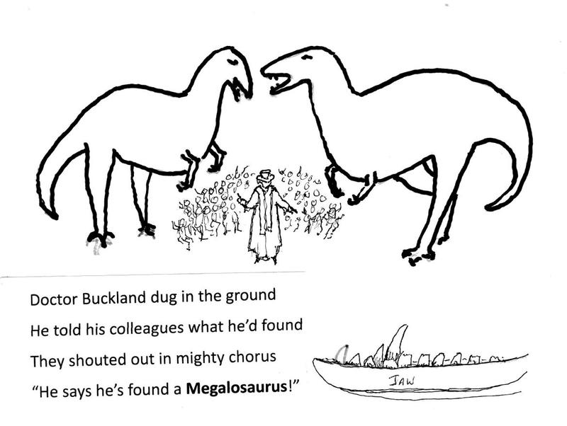 An illustrated poem by Vanda Morton reading "Doctor Buckland dug in the ground, He told his colleagues what he'd found, They shouted out in mighty chorus, "He says he's found a Megalosaurus!"'